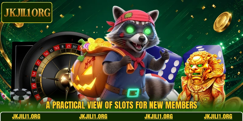 A practical view of slots for new members A practical view of slots for new members