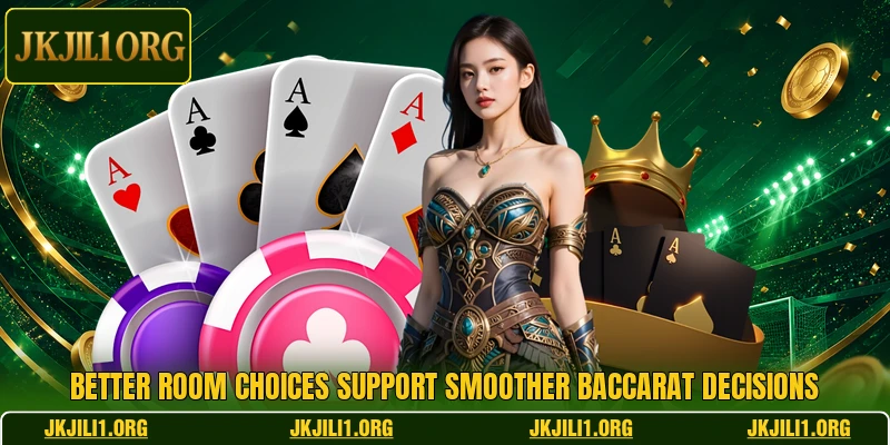 Better room choices support smoother baccarat decisions