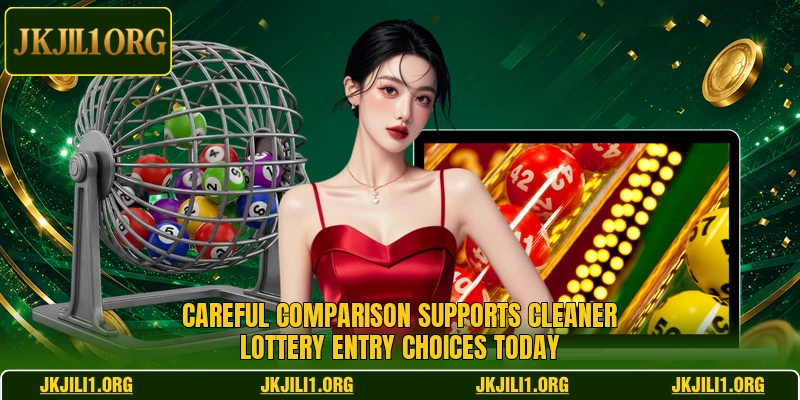 Careful comparison supports cleaner lottery entry choices today Careful comparison supports cleaner lottery entry choices today
