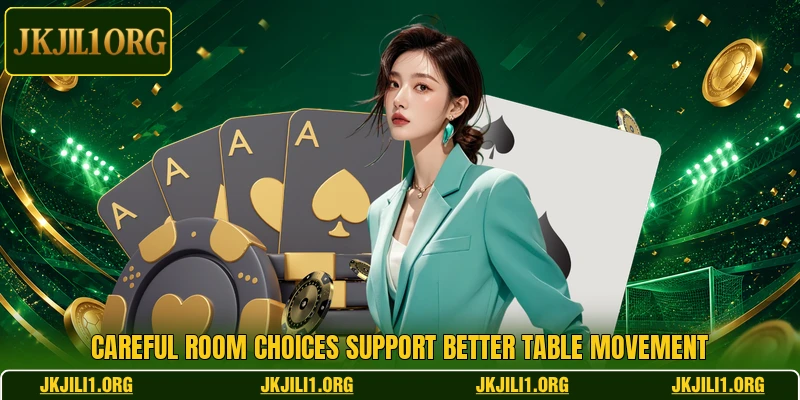 Careful room choices support better table movement