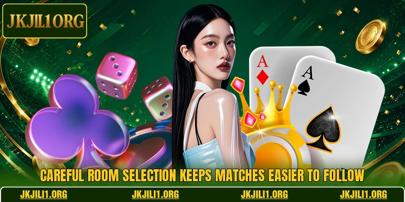 Careful room selection keeps matches easier to follow