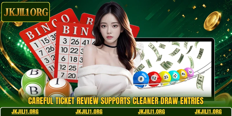 Careful ticket review supports cleaner draw entries