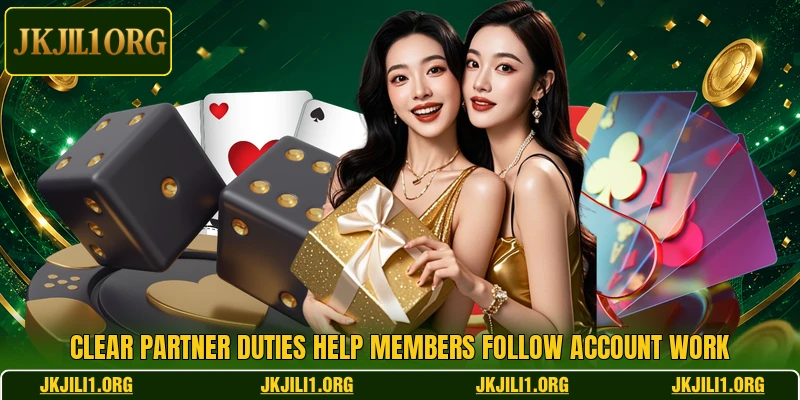 Clear partner duties help members follow account work Clear partner duties help members follow account work