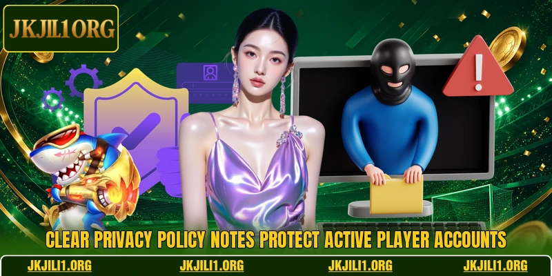Clear privacy policy notes protect active player accounts