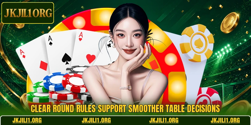 Clear round rules support smoother table decisions
