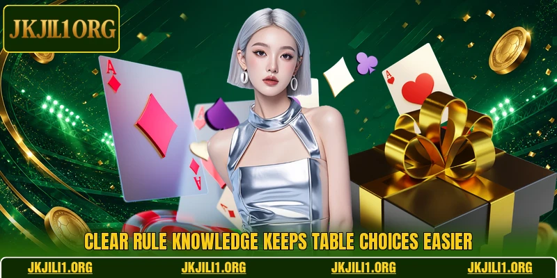 Clear rule knowledge keeps table choices easier