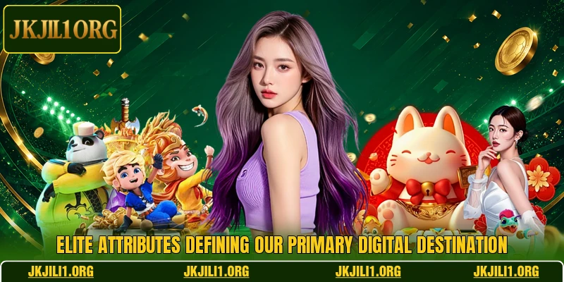 Elite attributes defining our primary digital destination