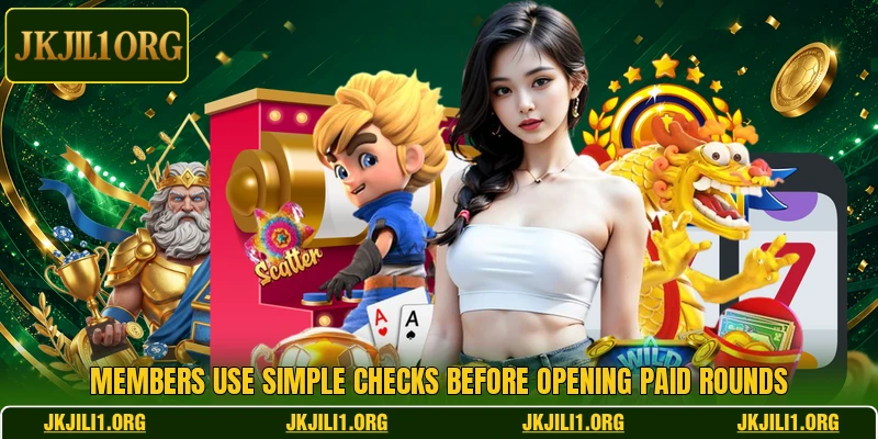 Members use simple checks before opening paid rounds