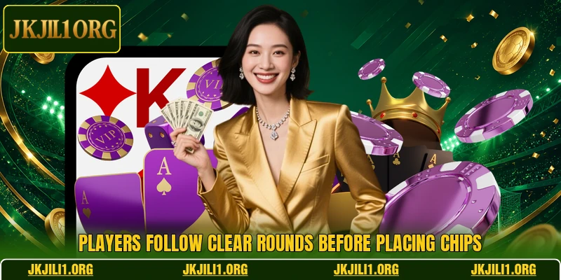 Players follow clear rounds before placing chips
