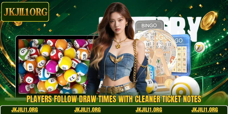 Players follow draw times with cleaner ticket notes
