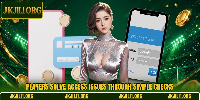 Players solve access issues through simple checks Players solve access issues through simple checks