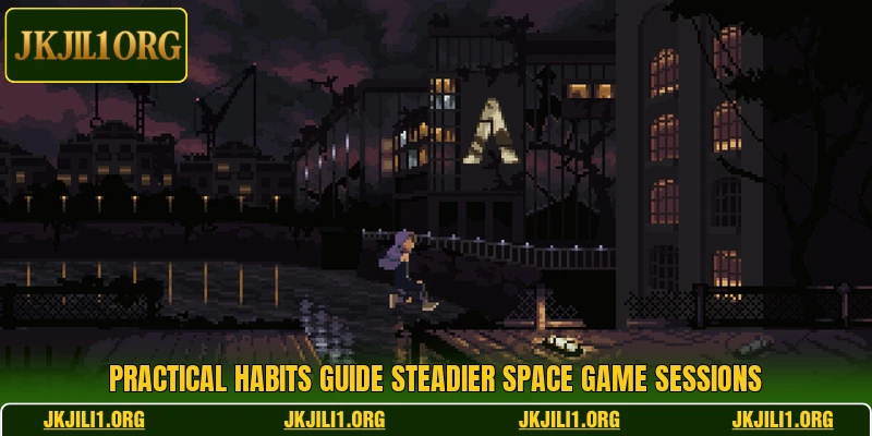Practical habits guide steadier space game sessions Practical habits guide steadier space game sessions