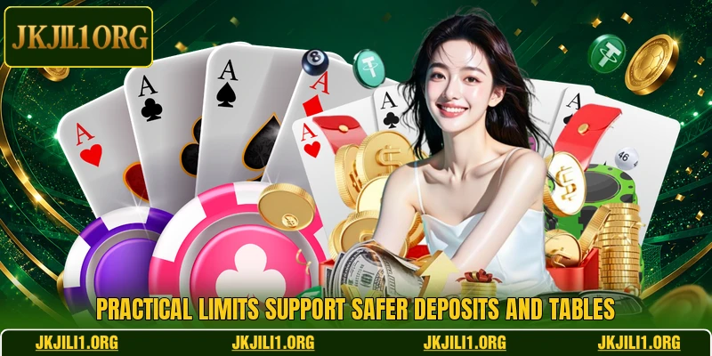 Practical limits support safer deposits and tables Practical limits support safer deposits and tables