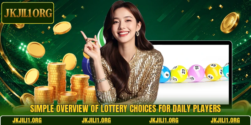 Simple overview of lottery choices for daily players Simple overview of lottery choices for daily players